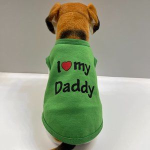 "I Love My Daddy" Pet Thick Shirt- Green - NWT - Various Sizes